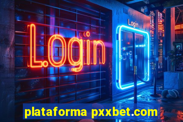 plataforma pxxbet.com